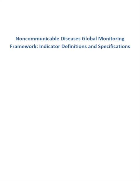 Noncommunicable Diseases Global Monitoring Framework: Indicator Definitions and Specifications